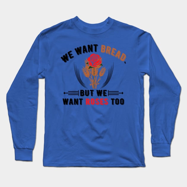 We Want Bread But We Want Roses Too Long Sleeve T-Shirt by Voices of Labor